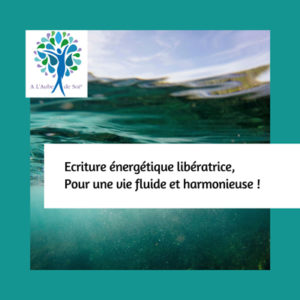 Écriture énergétique libératrice, pour une vie fluide et harmonieuse